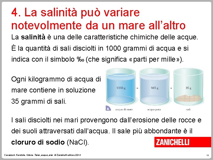 4. La salinità può variare notevolmente da un mare all’altro La salinità è una