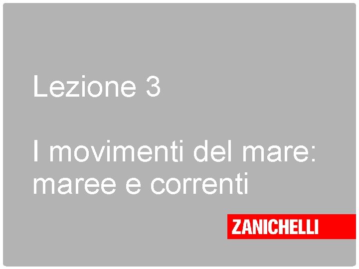 Lezione 3 I movimenti del mare: maree e correnti 