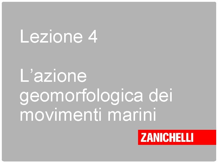 Lezione 4 L’azione geomorfologica dei movimenti marini 