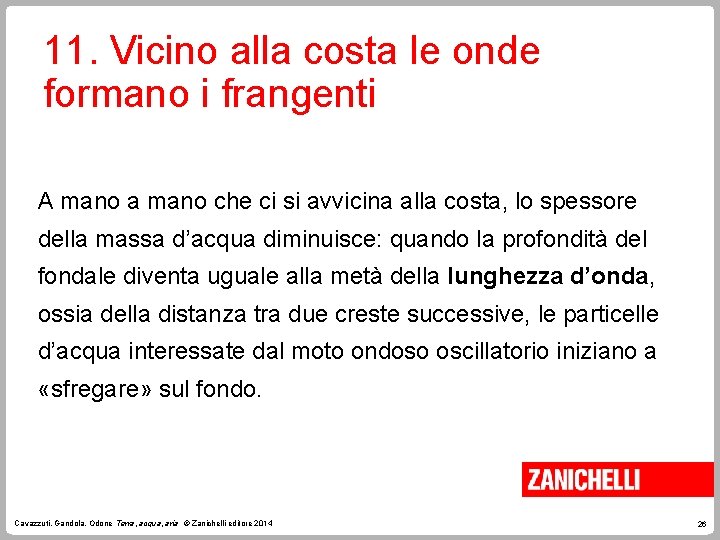 11. Vicino alla costa le onde formano i frangenti A mano a mano che