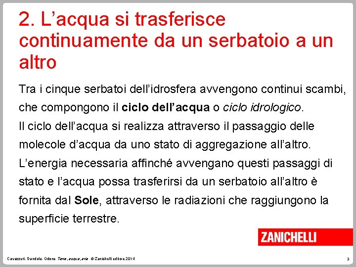 2. L’acqua si trasferisce continuamente da un serbatoio a un altro Tra i cinque