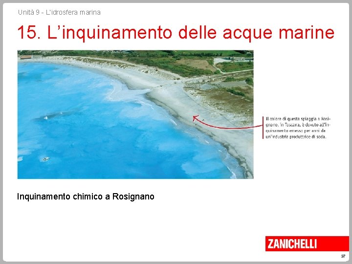 Unità 9 - L’idrosfera marina 15. L’inquinamento delle acque marine Inquinamento chimico a Rosignano