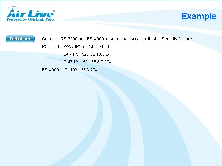 Example Definition Combine RS-3000 and ES-4000 to setup mail server with Mail Security feature.