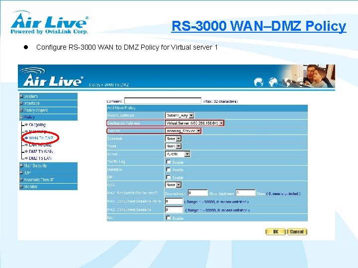 RS-3000 WAN–DMZ Policy l Configure RS-3000 WAN to DMZ Policy for Virtual server 1