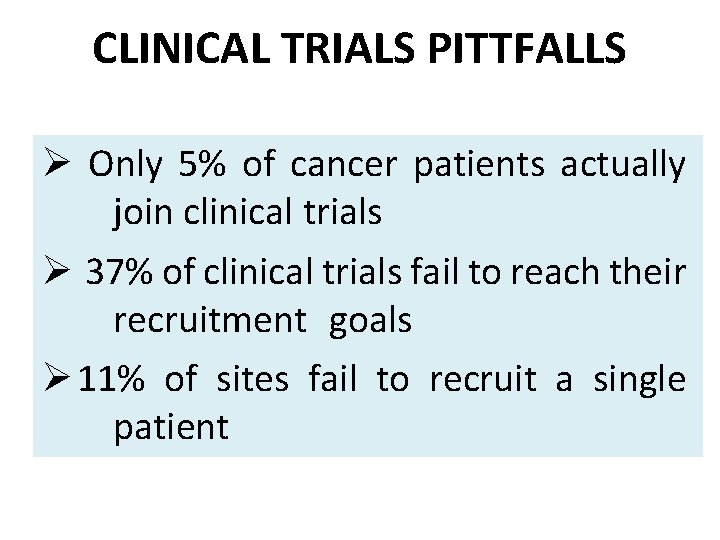 CLINICAL TRIALS PITTFALLS Ø Only 5% of cancer patients actually join clinical trials Ø