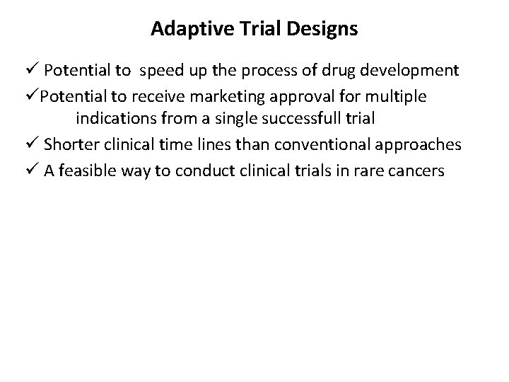 Adaptive Trial Designs ü Potential to speed up the process of drug development üPotential