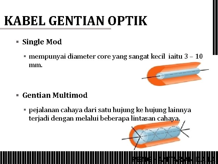 KABEL GENTIAN OPTIK § Single Mod § mempunyai diameter core yang sangat kecil iaitu