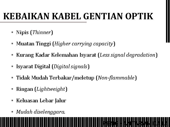 KEBAIKAN KABEL GENTIAN OPTIK § Nipis (Thinner) § Muatan Tinggi (Higher carrying capacity) §