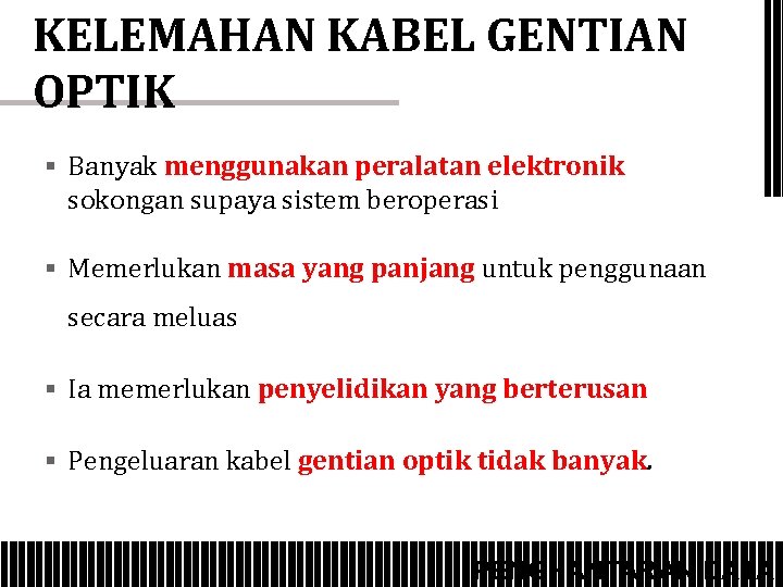 KELEMAHAN KABEL GENTIAN OPTIK § Banyak menggunakan peralatan elektronik sokongan supaya sistem beroperasi §