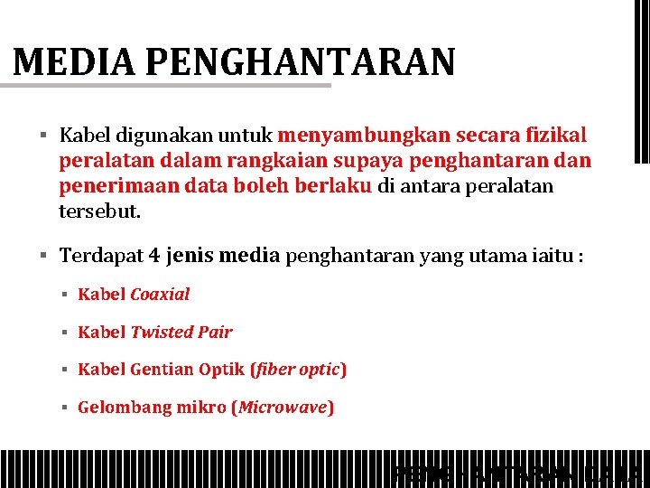 MEDIA PENGHANTARAN § Kabel digunakan untuk menyambungkan secara fizikal peralatan dalam rangkaian supaya penghantaran