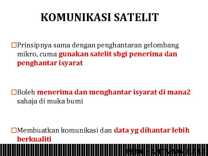 KOMUNIKASI SATELIT �Prinsipnya sama dengan penghantaran gelombang mikro, cuma gunakan satelit sbgi penerima dan