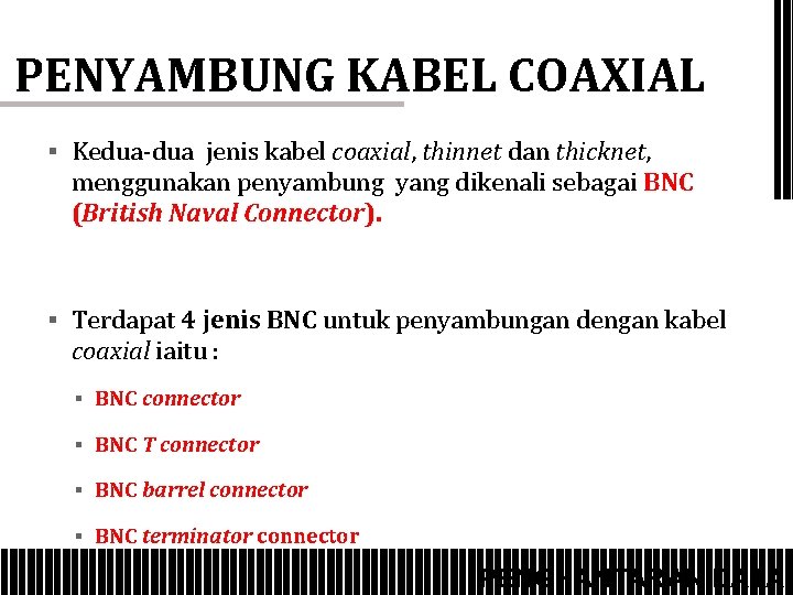 PENYAMBUNG KABEL COAXIAL § Kedua-dua jenis kabel coaxial, thinnet dan thicknet, menggunakan penyambung yang