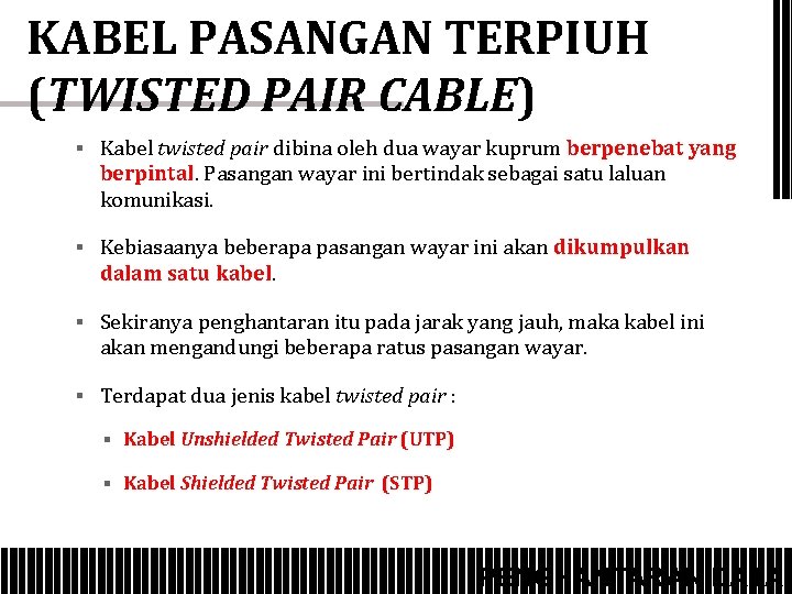 KABEL PASANGAN TERPIUH (TWISTED PAIR CABLE) § Kabel twisted pair dibina oleh dua wayar