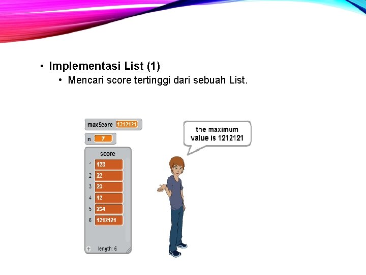  • Implementasi List (1) • Mencari score tertinggi dari sebuah List. 