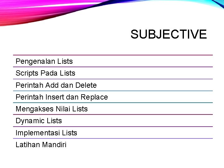 SUBJECTIVE Pengenalan Lists Scripts Pada Lists Perintah Add dan Delete Perintah Insert dan Replace