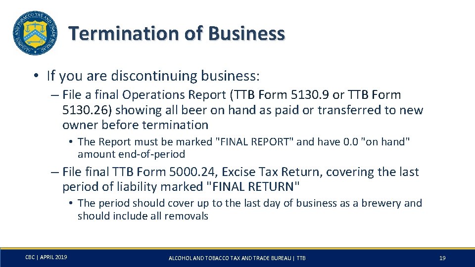 Termination of Business • If you are discontinuing business: – File a final Operations