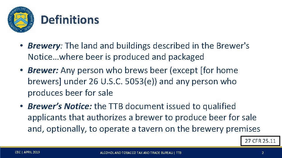 Definitions • Brewery: The land buildings described in the Brewer's Notice…where beer is produced