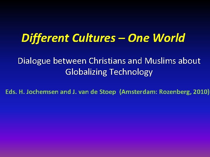 Different Cultures – One World Dialogue between Christians and Muslims about Globalizing Technology Eds.