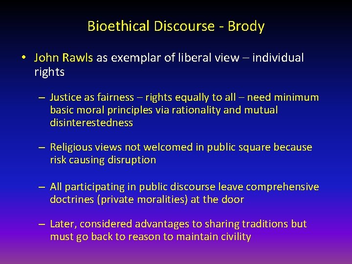 Bioethical Discourse - Brody • John Rawls as exemplar of liberal view – individual