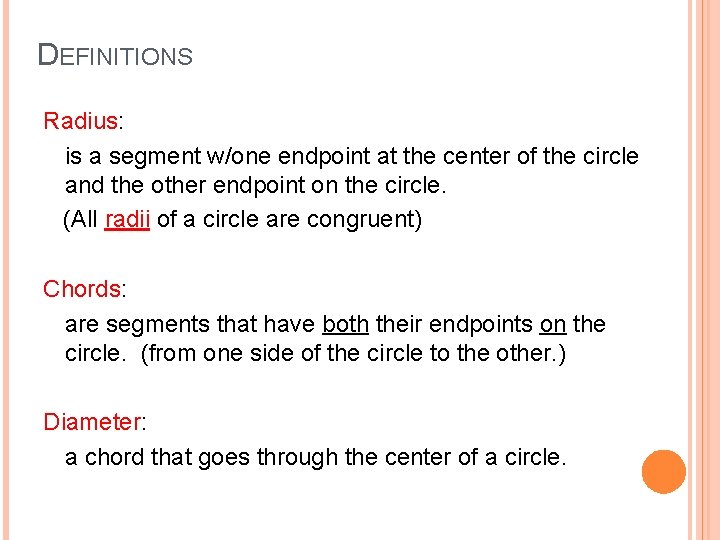 DEFINITIONS Radius: is a segment w/one endpoint at the center of the circle and