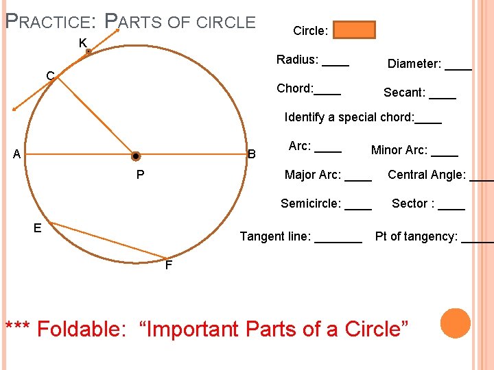 PRACTICE: PARTS OF CIRCLE K Circle: ______ P Radius: ____ C Diameter: ____ Chord: