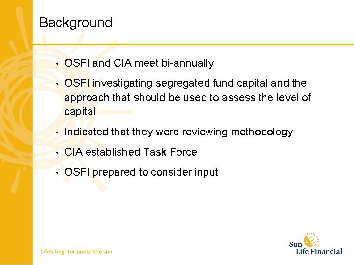 Background • OSFI and CIA meet bi-annually • OSFI investigating segregated fund capital and