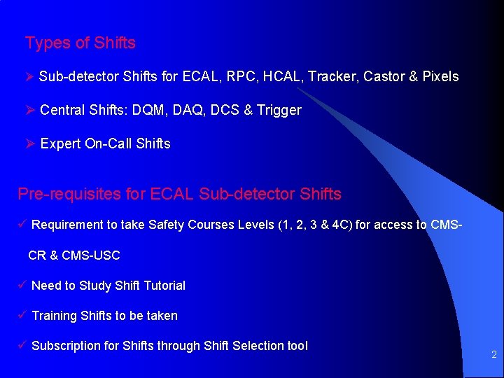 Types of Shifts Ø Sub-detector Shifts for ECAL, RPC, HCAL, Tracker, Castor & Pixels