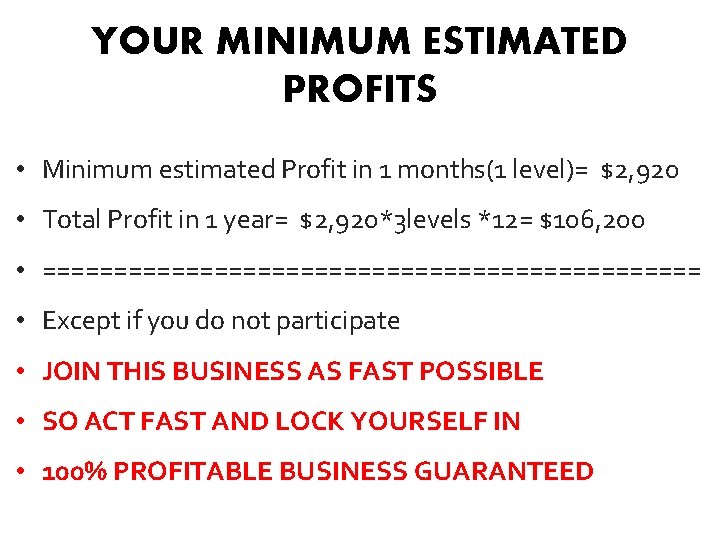 YOUR MINIMUM ESTIMATED PROFITS • Minimum estimated Profit in 1 months(1 level)= $2, 920