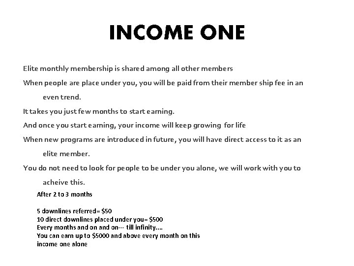 INCOME ONE Elite monthly membership is shared among all other members When people are