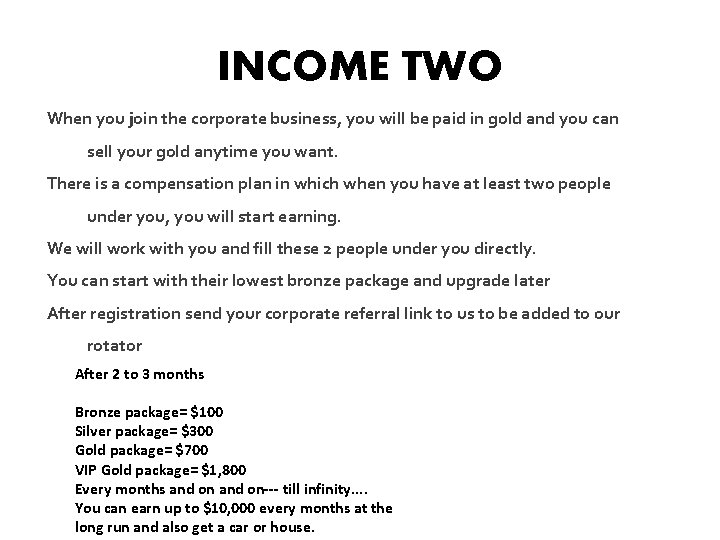 INCOME TWO When you join the corporate business, you will be paid in gold