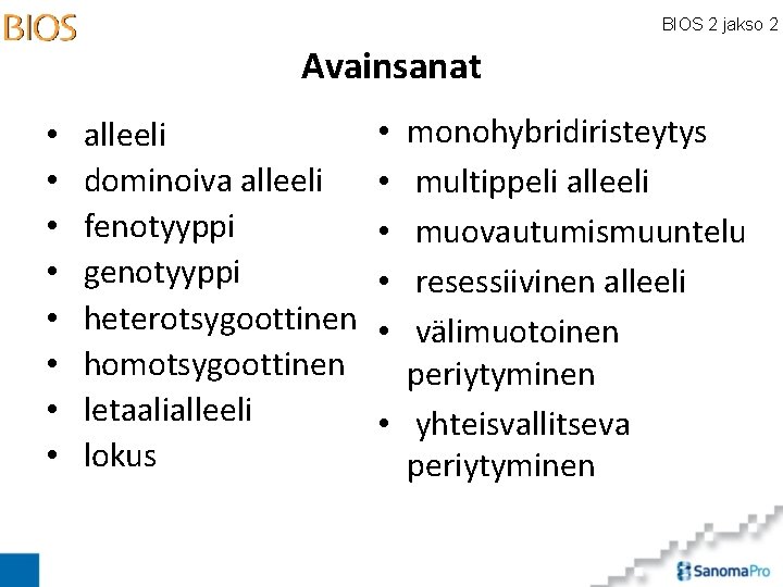 BIOS 2 jakso 2 Avainsanat • • alleeli dominoiva alleeli fenotyyppi genotyyppi heterotsygoottinen homotsygoottinen