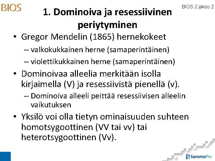 1. Dominoiva ja resessiivinen periytyminen BIOS 2 jakso 2 • Gregor Mendelin (1865) hernekokeet
