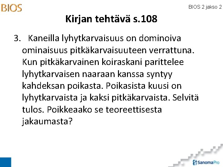 BIOS 2 jakso 2 Kirjan tehtävä s. 108 3. Kaneilla lyhytkarvaisuus on dominoiva ominaisuus