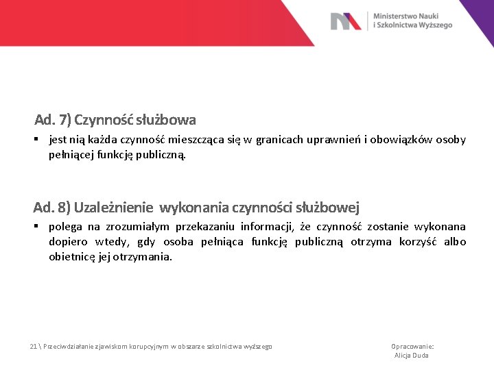 Ad. 7) Czynność służbowa § jest nią każda czynność mieszcząca się w granicach uprawnień