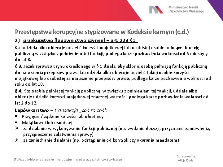 Przestępstwa korupcyjne stypizowane w Kodeksie karnym (c. d. ) 2) przekupstwo (łapownictwo czynne) –