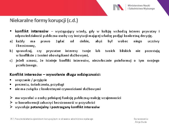 Niekaralne formy korupcji (c. d. ) § konflikt interesów – występujący wtedy, gdy w