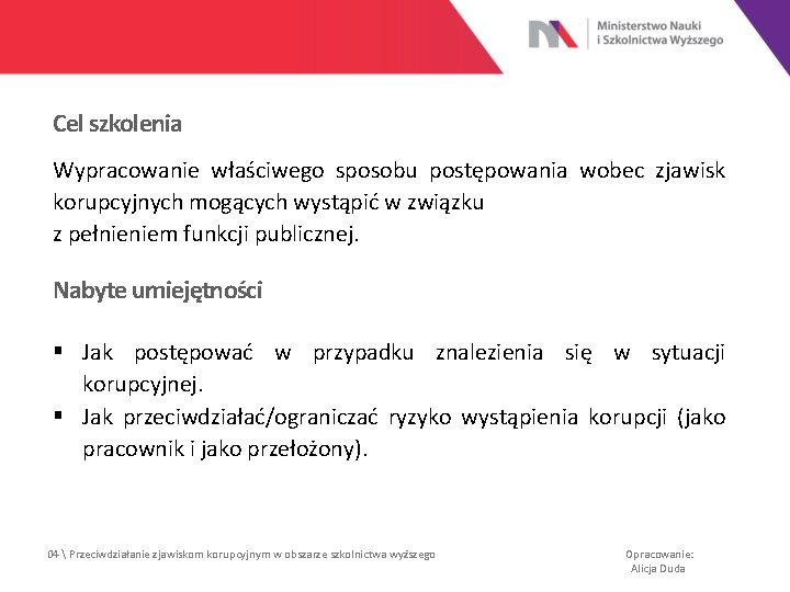 Cel szkolenia Wypracowanie właściwego sposobu postępowania wobec zjawisk korupcyjnych mogących wystąpić w związku z