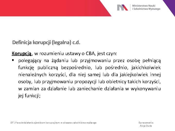 Definicja korupcji (legalna) c. d. Korupcją, w rozumieniu ustawy o CBA, jest czyn: §