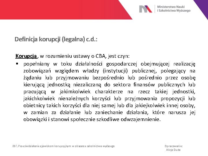 Definicja korupcji (legalna) c. d. : Korupcją, w rozumieniu ustawy o CBA, jest czyn: