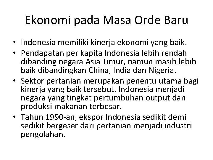 Ekonomi pada Masa Orde Baru • Indonesia memiliki kinerja ekonomi yang baik. • Pendapatan