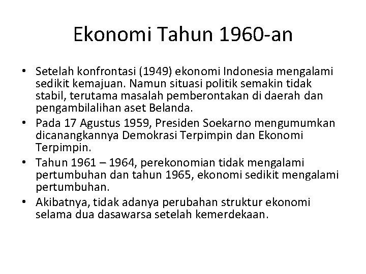 Ekonomi Tahun 1960 -an • Setelah konfrontasi (1949) ekonomi Indonesia mengalami sedikit kemajuan. Namun