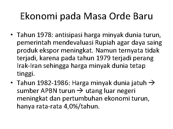 Ekonomi pada Masa Orde Baru • Tahun 1978: antisipasi harga minyak dunia turun, pemerintah