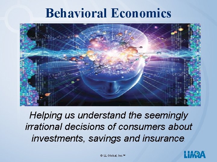 Behavioral Economics Helping us understand the seemingly irrational decisions of consumers about investments, savings Behavioral Economics Helping us understand the seemingly irrational decisions of consumers about investments, savings