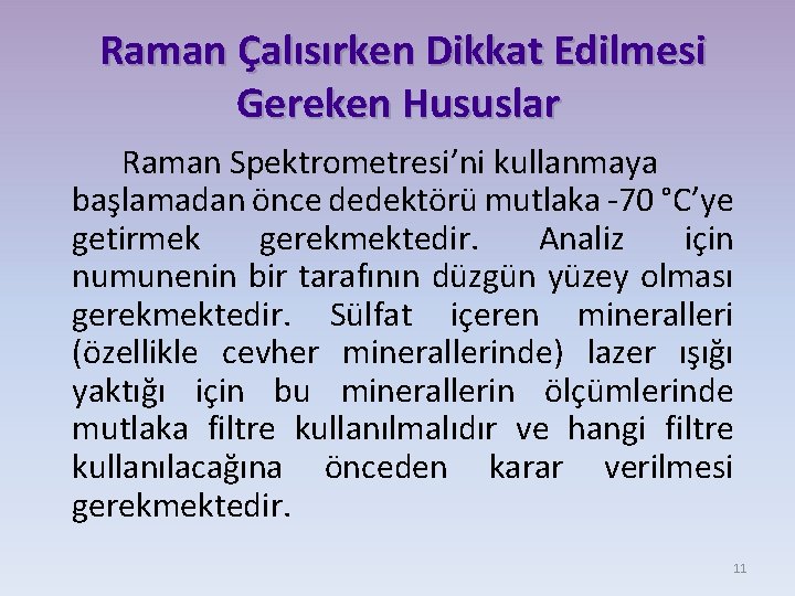 Raman Çalısırken Dikkat Edilmesi Gereken Hususlar Raman Spektrometresi’ni kullanmaya başlamadan önce dedektörü mutlaka -70