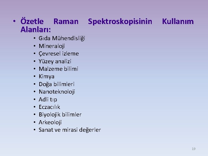  • Özetle Raman Alanları: • • • • Spektroskopisinin Kullanım Gıda Mühendisliği Mineraloji