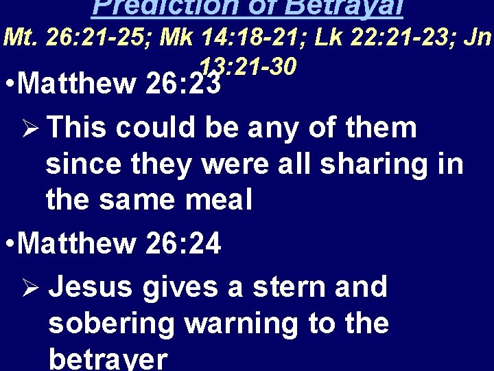 Prediction of Betrayal Mt. 26: 21 -25; Mk 14: 18 -21; Lk 22: 21