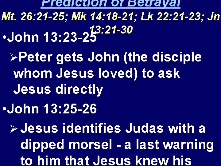 Prediction of Betrayal Mt. 26: 21 -25; Mk 14: 18 -21; Lk 22: 21