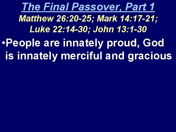 The Final Passover, Part 1 Matthew 26: 20 -25; Mark 14: 17 -21; Luke