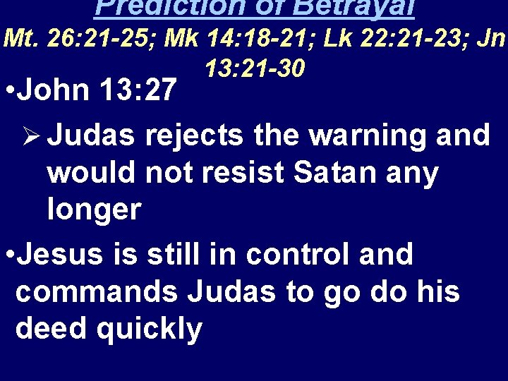 Prediction of Betrayal Mt. 26: 21 -25; Mk 14: 18 -21; Lk 22: 21