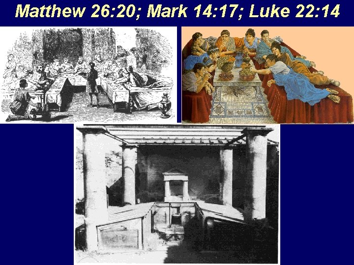 Matthew 26: 20; Mark 14: 17; Luke 22: 14 